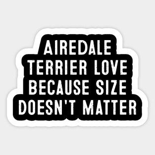 Airedale Terrier Love Because Size Doesn't Matter Sticker